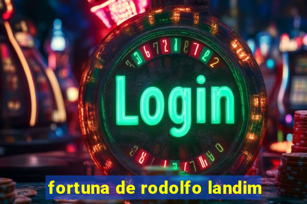 fortuna de rodolfo landim